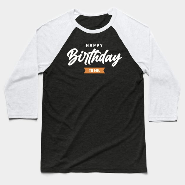 Happy Birthday To Me Baseball T-Shirt by Emma